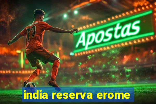 india reserva erome